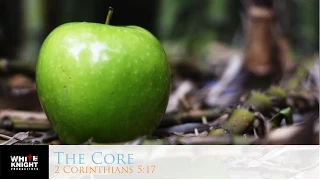 The Core - 2Corinthians 5 17