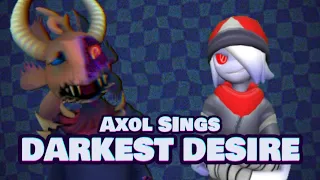 Axol Sings Darkest Desire