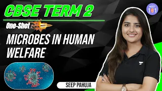 Microbes in Human Welfare | One Shot | Class 12 Biology | CBSE Term 2 | Seep Pahuja | NEET 101