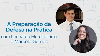 A Preparação da Defesa na Prática com Leonardo Moreira Lima e Marcela Gomes