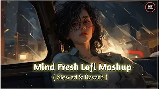 Feel The Love mashup Lofi Song🎶| Showed+Reverb | Bollywood Song | Arjit Singh Lofi HipHop Song