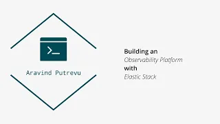 Building an Observability Platform using Elasticsearch