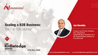 Scaling a B2B Business: The 1 to 100 Journey | Ajai Chowdhry | IAN Knowledge Series #11