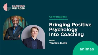 Bringing Positive Psychology Into Coaching: A Discussion with Yannick Jacob