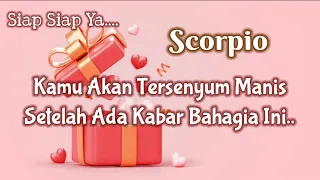 😘Scorpio😘Siap Siap Ya.. Kamu Akan Tersenyum Manis Setelah Ada Kabar Bahagia Ini🌹💝