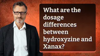 What are the dosage differences between hydroxyzine and Xanax?