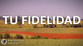 TU FIDELIDAD  •  Instrumental Para Orar  •  Piano De Fondo