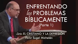 “ENFRENTANDO LOS PROBLEMAS BÍBLICAMENTE”, parte 1 | pastor Sugel Michelén. Predicaciones