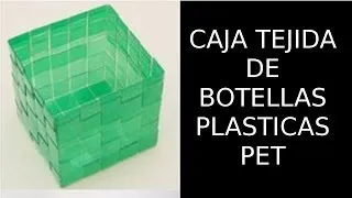 Reciclaje de Botellas Plásticas PET, Manualidades: Caja Tejida