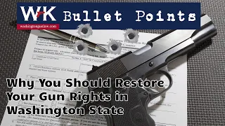 Bullet Points.  Why You Should Restore Your Gun Rights in Washington State