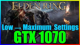 ELDEN RING | Low to Max Settings | 1080p & 1440p | GTX 1070 | i7 7700k