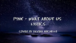 P!nk - What About Us (Lyrics) Cover by Davina Michelle