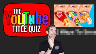 The YouTube Title Quiz (you will FAIL)