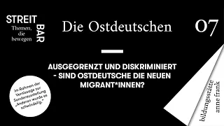 StreitBar #7: Sind Ostdeutsche die neuen Migrant*innen? | mit Anetta Kahane & Naika Foroutan