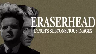 Peering Into David Lynch | Eraserhead as Subconscious Images