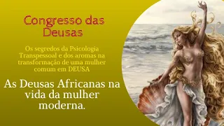 Aula 13: As Deusas Africanas na vida da mulher moderna