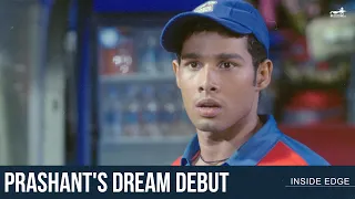 Prashant's Dream Debut | Inside Edge | Siddhant Chaturvedi | Angad Bedi | Vivek Oberoi