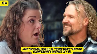 Hard Shocking Update!! In "Sister Wives," Exposed: Robyn Brown's Whopper of a Lie.