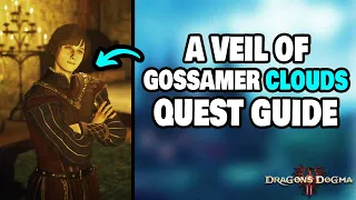 How To Complete "A Veil of Gossamer Clouds" Side Quest in Dragon's Dogma 2 (STEP-BY-STEP)