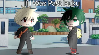 If I Was Past Izuku Midoriya | Gacha Club Skit |