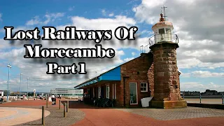 Lost Railway's Of Morecambe Part 1  (Northumberland street station/Stone jetty Station) 2020