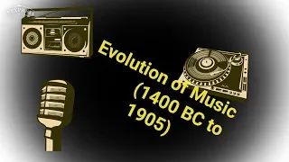 Evolution of Music (1400 BC - 1905 AD)