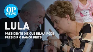 Lula quer Dilma para cargo de presidente do banco dos Brics | O POVO NEWS