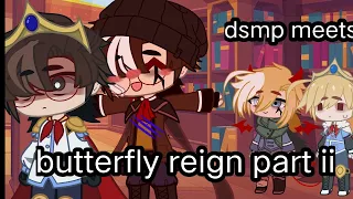 •|Dsmp meets Butterfly Reign|• Part 2