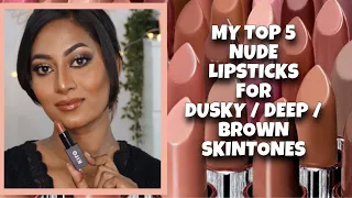 MY TOP 5 NUDE Lipsticks For DUSKY / DEEP / BROWN Skintones 💄