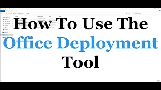 How To Use The Office DEPLOYMENT TOOL