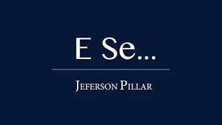 E SE... - Jeferson Pillar - LETRA