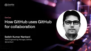 GitHub Satellite India 2021 - How GitHub uses GitHub for collaboration