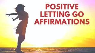 Positive Affirmations for LETTING GO | Release Anxiety, Stress, Fear, Doubt & Worry
