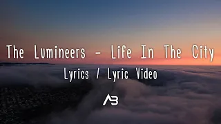 The Lumineers - Life In The City (Lyrics / Lyric Video)