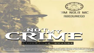 Not My Crime (simusango gwange) JIM NOLA MC ABEDUNEGO