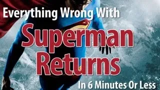 Everything Wrong With Superman Returns In 6 Minutes Or Less