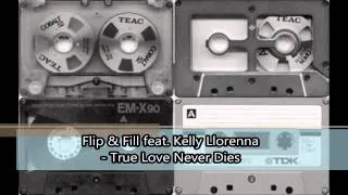 Flip & Fill feat. Kelly Llorenna - True Love Never Dies