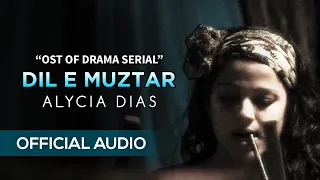 Alycia Dias | Dil E Muztar | OST | Audio