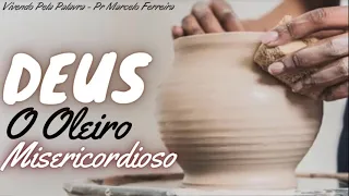 [Mensagem] Deus, O Oleiro Misericordioso - Pr Marcelo Ferreira