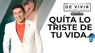 5 actividades que te quitan la tristeza| Por el Placer de Vivir con César Lozano