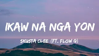 Skusta Clee - Ikaw Na Nga Yon ft. Flow G (Lyrics)