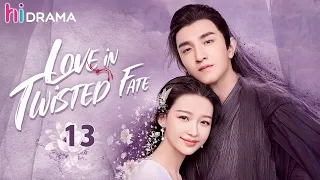 【ENG SUB】EP13 Love in Twisted Fate | Jin Han, Sun Yi | HiDrama