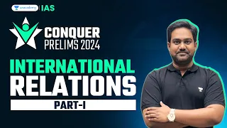 Conquer Prelims 2024 | International Relations - 1 by Chethan N | UPSC Current Affairs Crash Course