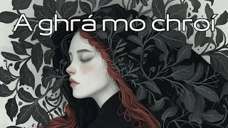 🎵 A Ghrá Mo Chroí (Celtic Music in Old Irish Gaelic With Lyrics)