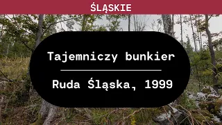 Śląskie: Tajemniczy bunkier (Ruda Śląska, 1999)