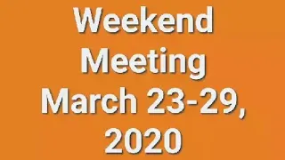 Weekend Meeting March 23-29, 2020🌼