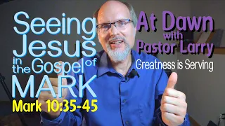 Seeing Jesus in the Gospel of MARK 10:35-45 Greatness is Serving