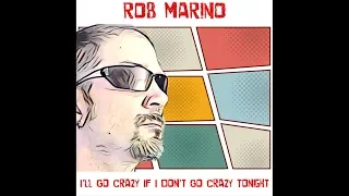 Rob Marino - I'll Go Crazy If I Don't Go Crazy Tonight | (U2 Cover)