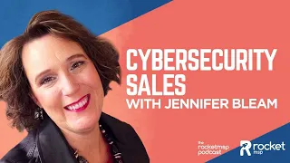 Cybersecurity Sales with Jennifer Bleam
