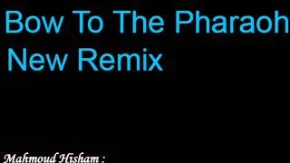 Bow To The Pharaoh (New Remix)